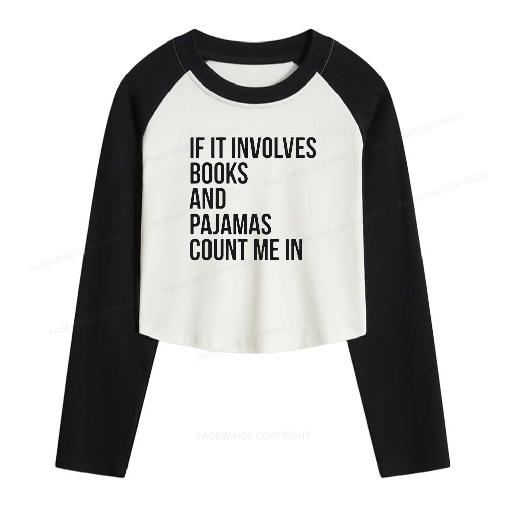 Pagewings If It Involves Books And Pajamas Count Me In Women Long Sleeve Crop Raglan T-shirt