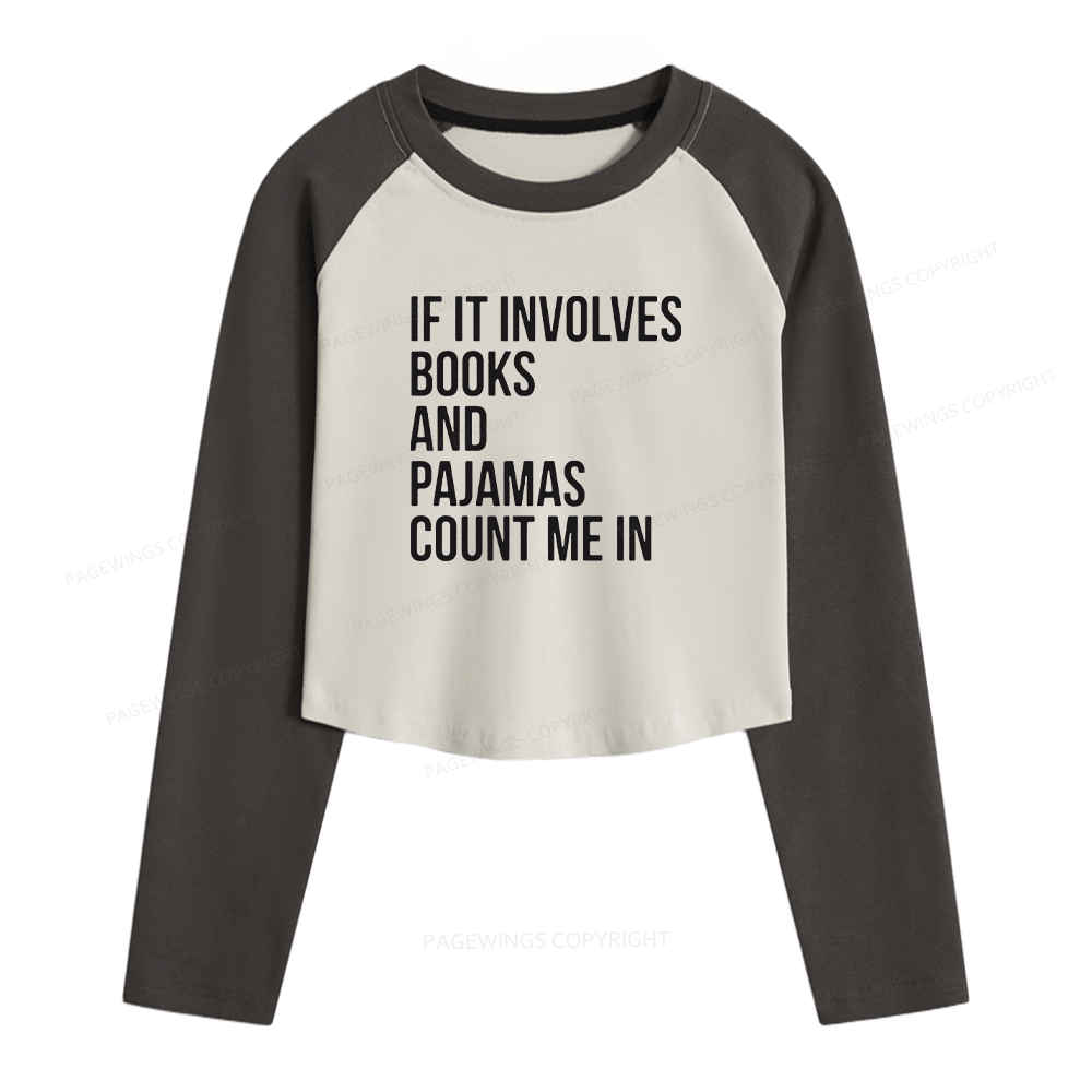 Pagewings If It Involves Books And Pajamas Count Me In Women Long Sleeve Crop Raglan T-shirt