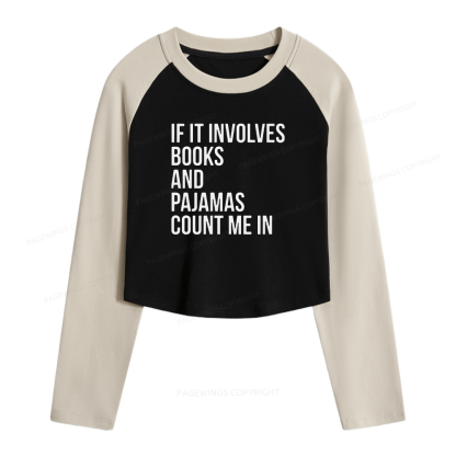 Pagewings If It Involves Books And Pajamas Count Me In Women Long Sleeve Crop Raglan T-shirt