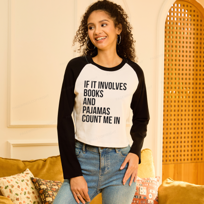 Pagewings If It Involves Books And Pajamas Count Me In Women Long Sleeve Crop Raglan T-shirt