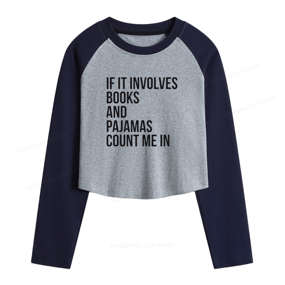 Pagewings If It Involves Books And Pajamas Count Me In Women Long Sleeve Crop Raglan T-shirt