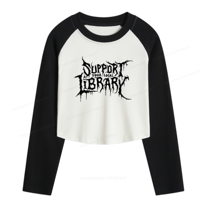 Pagewings Support Your Local Library Women Long Sleeve Crop Raglan T-shirt