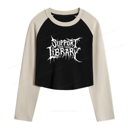 Pagewings Support Your Local Library Women Long Sleeve Crop Raglan T-shirt
