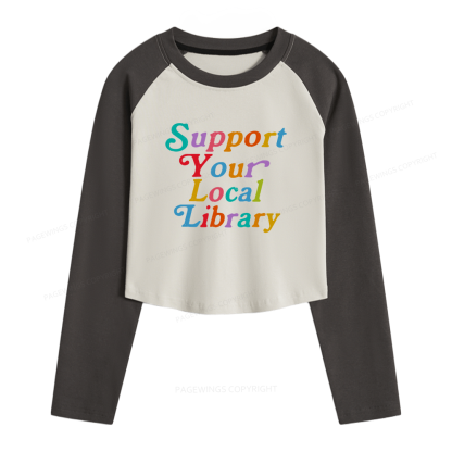 Pagewings Support Your Local Library Women Long Sleeve Crop Raglan T-shirt