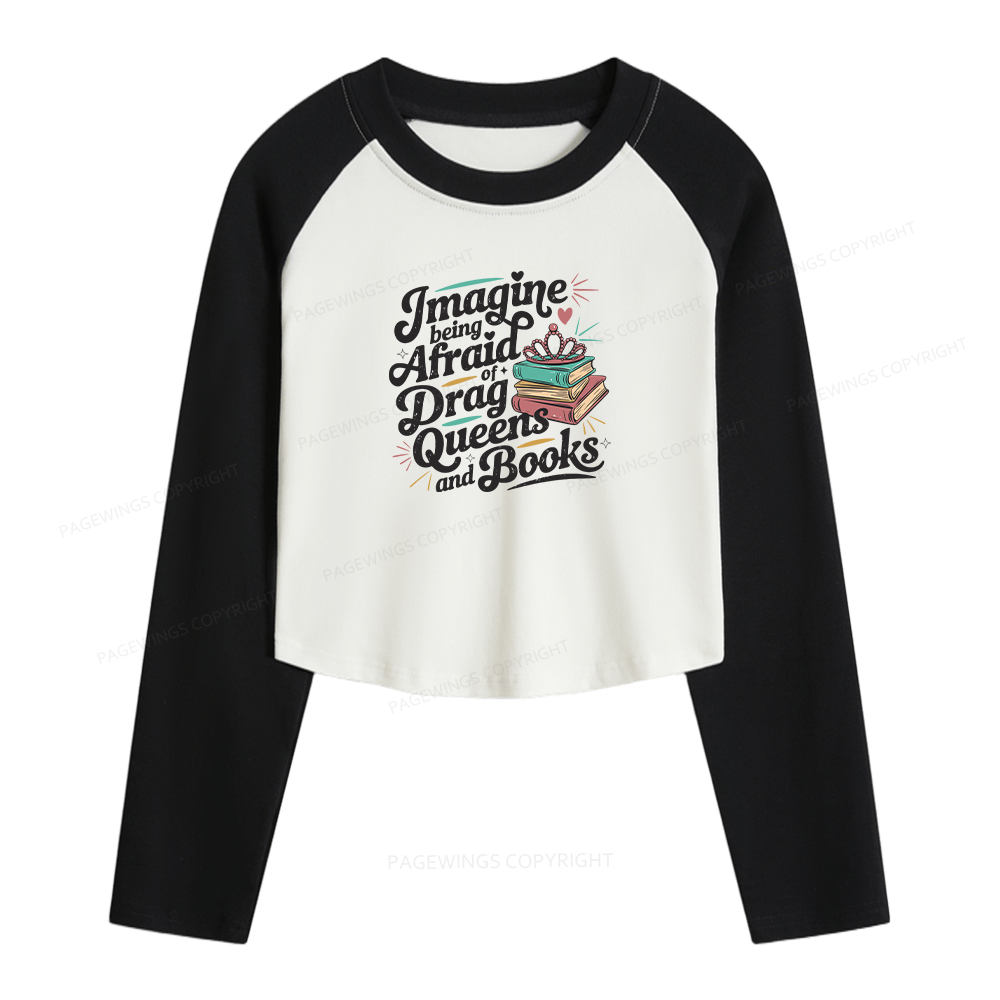 Pagewings Imagine Being Afraid Of Drag Queens And Books Women Long Sleeve Crop Raglan T-shirt