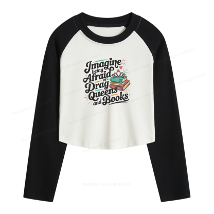 Pagewings Imagine Being Afraid Of Drag Queens And Books Women Long Sleeve Crop Raglan T-shirt