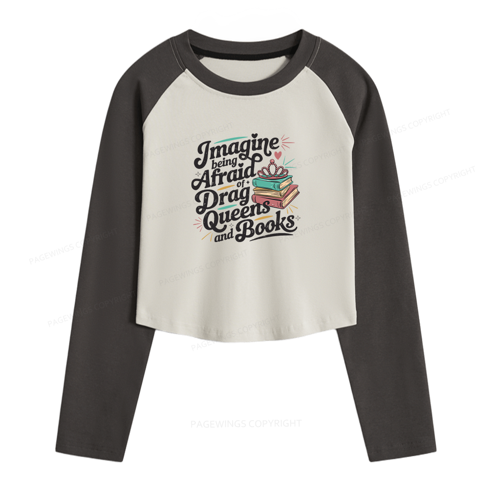 Pagewings Imagine Being Afraid Of Drag Queens And Books Women Long Sleeve Crop Raglan T-shirt