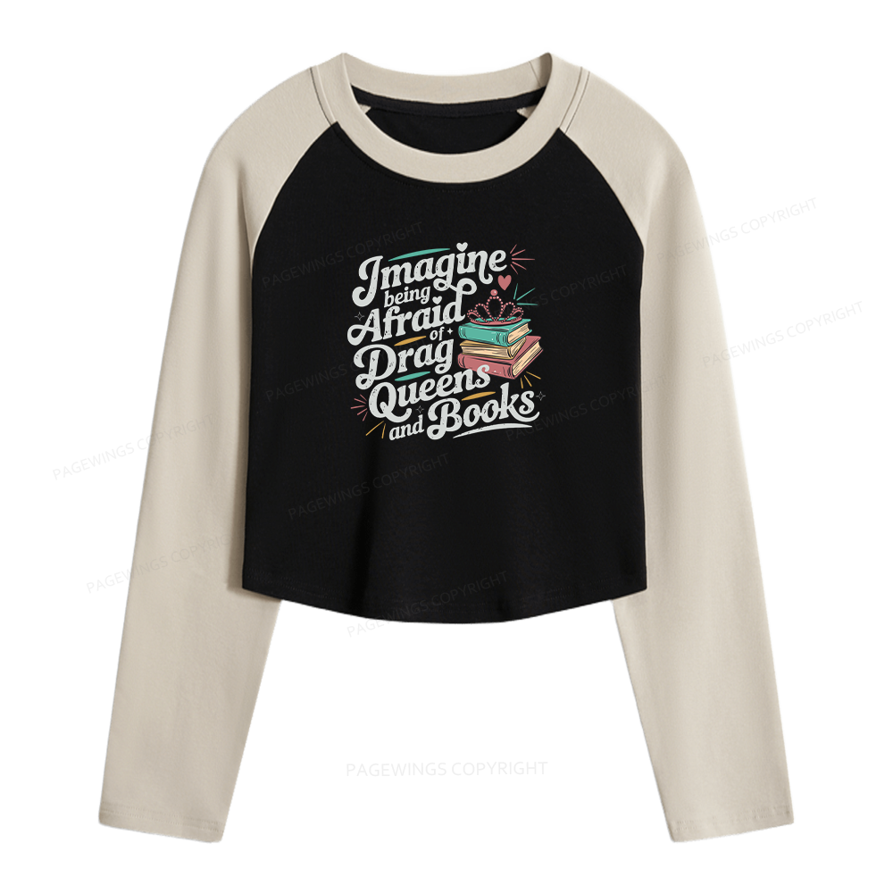Pagewings Imagine Being Afraid Of Drag Queens And Books Women Long Sleeve Crop Raglan T-shirt