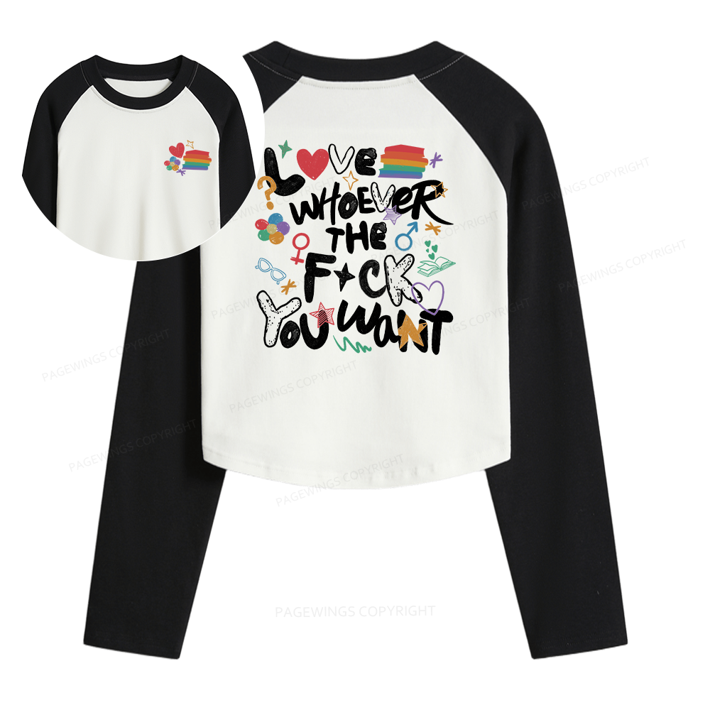 Pagewings Love Whoever The F*ck You Want Women Long Sleeve Crop Raglan T-shirt