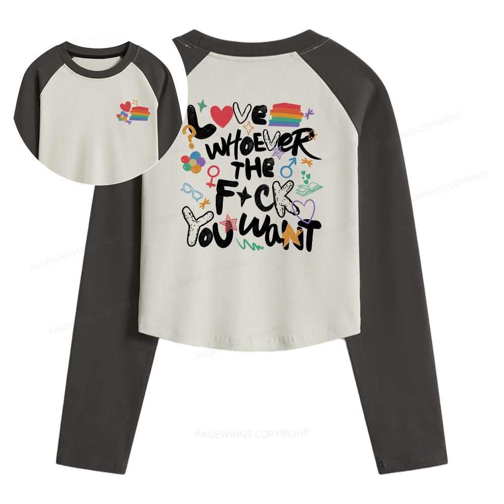 Pagewings Love Whoever The F*ck You Want Women Long Sleeve Crop Raglan T-shirt