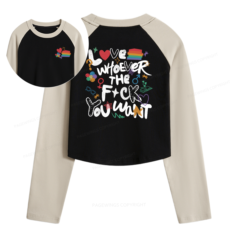 Pagewings Love Whoever The F*ck You Want Women Long Sleeve Crop Raglan T-shirt