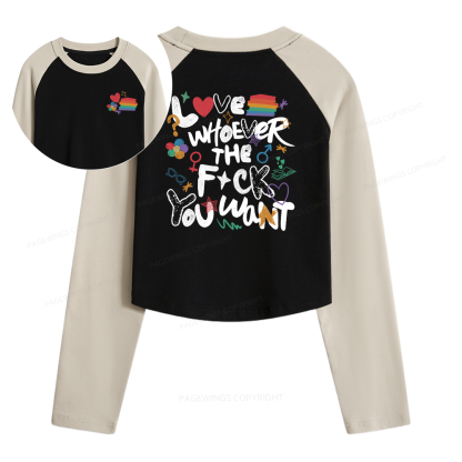 Pagewings Love Whoever The F*ck You Want Women Long Sleeve Crop Raglan T-shirt