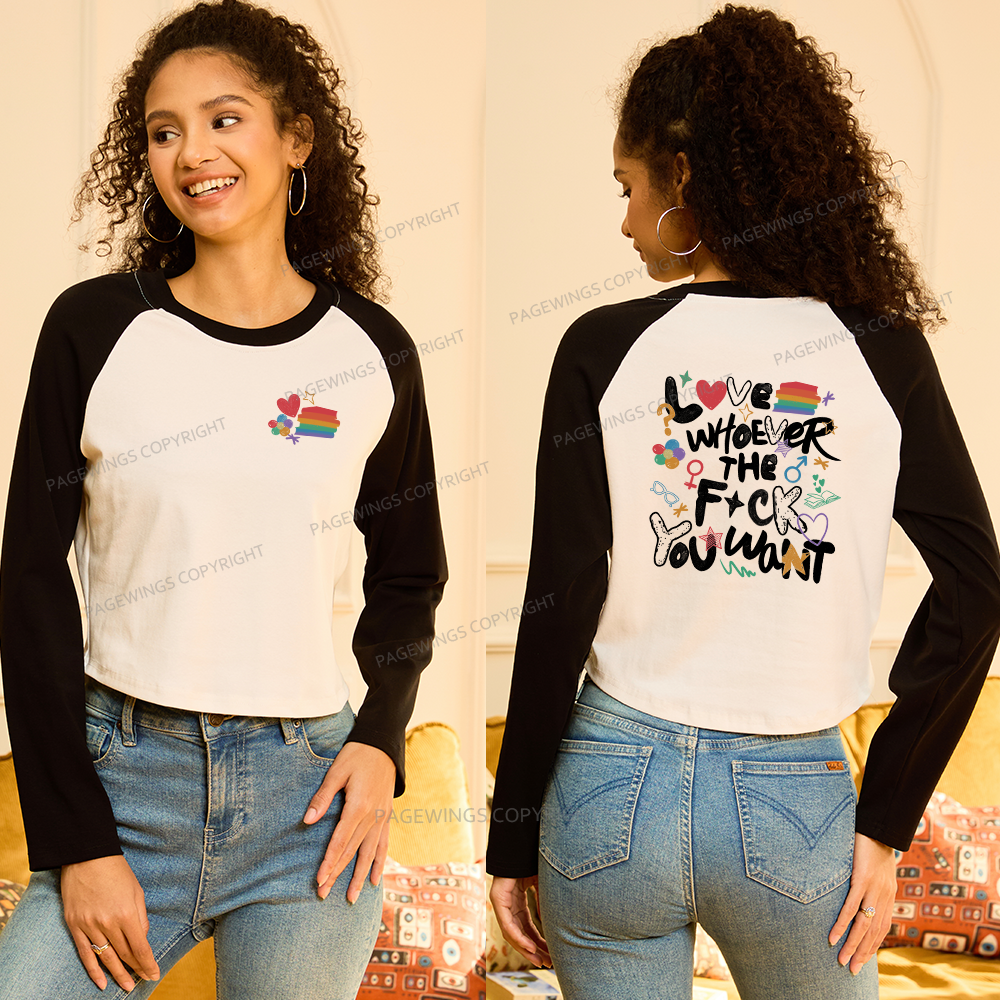 Pagewings Love Whoever The F*ck You Want Women Long Sleeve Crop Raglan T-shirt