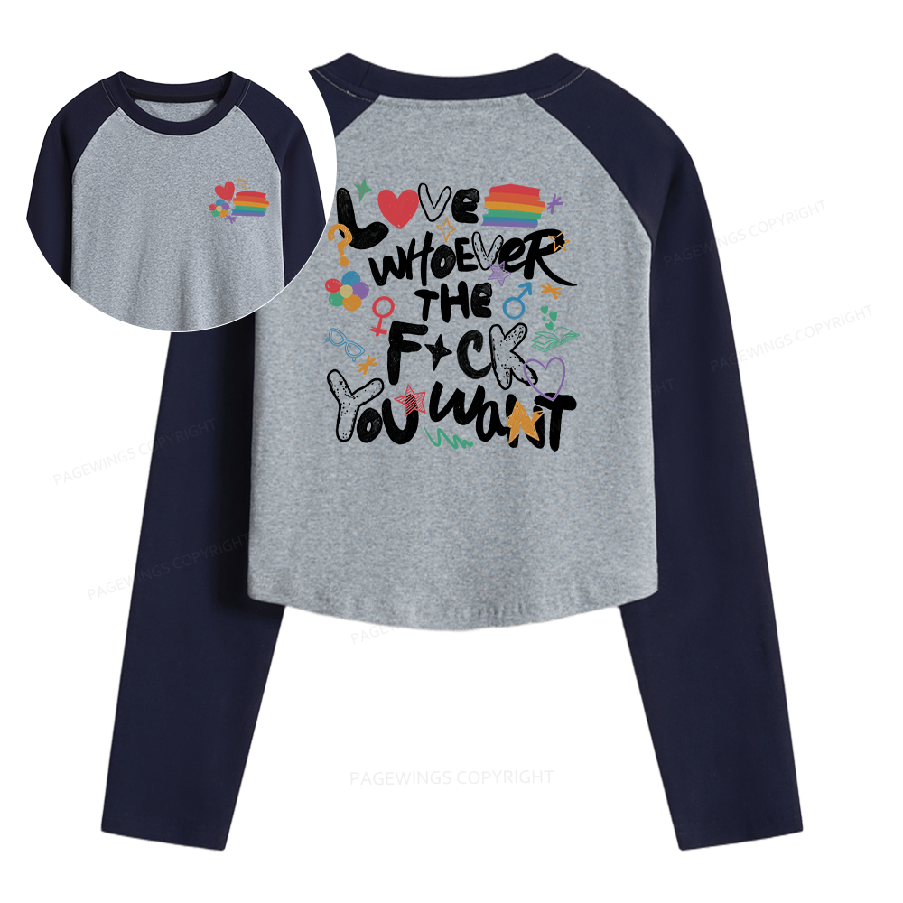 Pagewings Love Whoever The F*ck You Want Women Long Sleeve Crop Raglan T-shirt