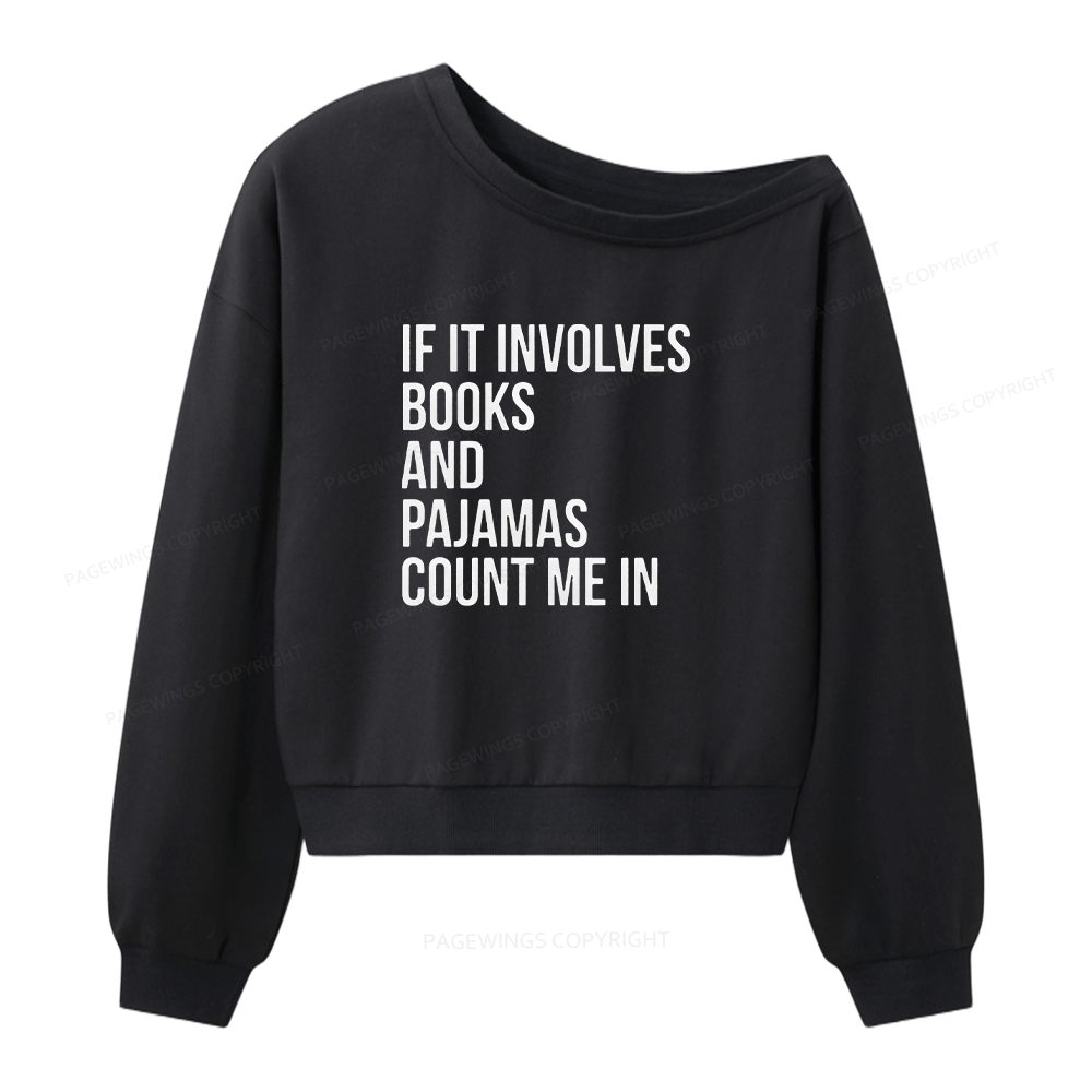 Pagewings If It Involves Books And Pajamas Count Me In Women Off  Shoulder Sweatshirt