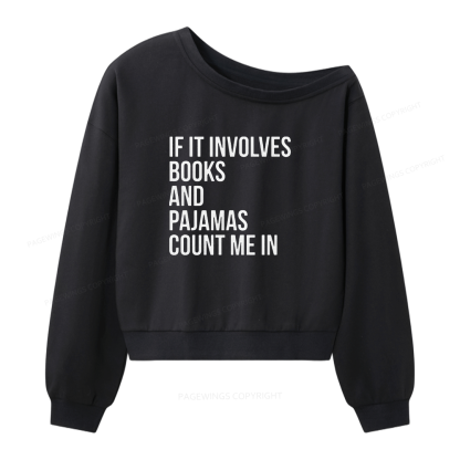 Pagewings If It Involves Books And Pajamas Count Me In Women Off  Shoulder Sweatshirt