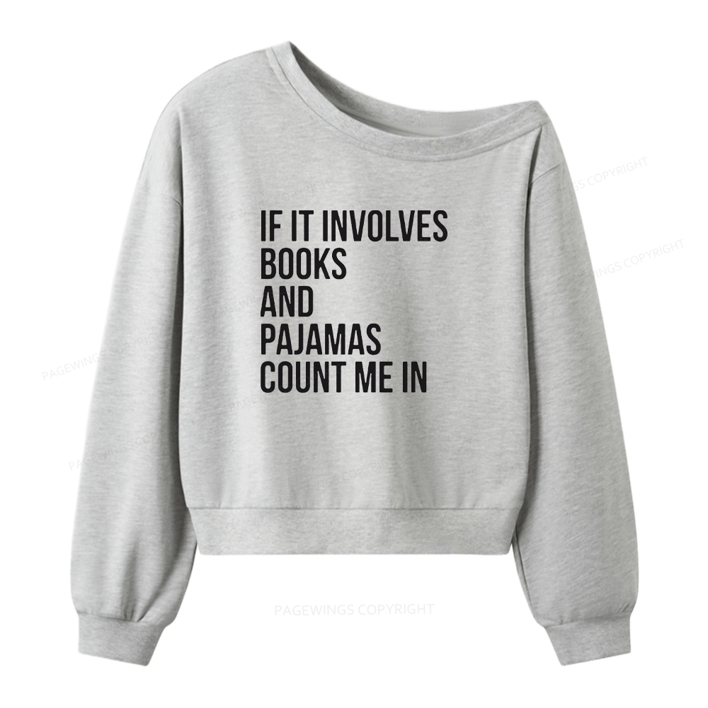 Pagewings If It Involves Books And Pajamas Count Me In Women Off  Shoulder Sweatshirt