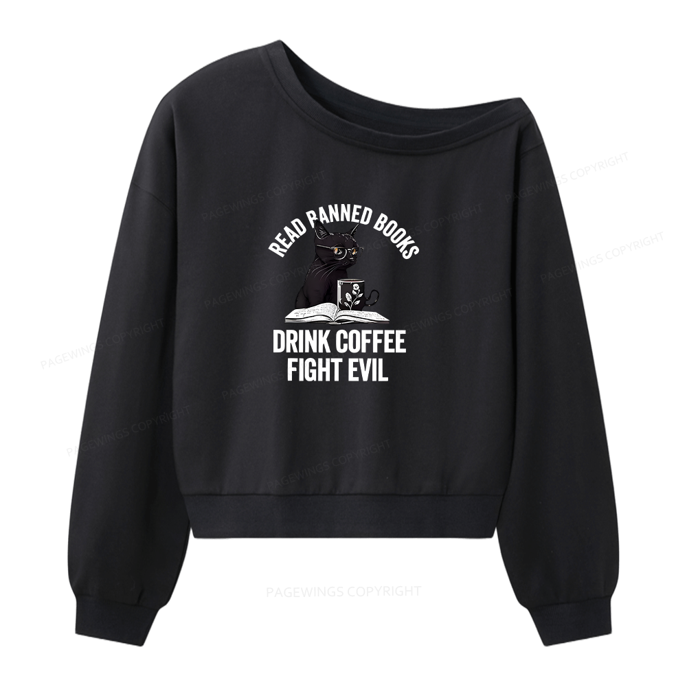 Pagewings Read Books Drink Coffee Fight Evil Women Off Shoulder Sweatshirt
