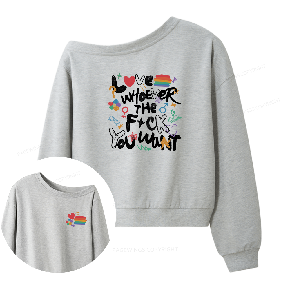Pagewings Love Whoever The F*ck You Want Women Off  Shoulder Sweatshirt