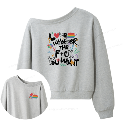 Pagewings Love Whoever The F*ck You Want Women Off  Shoulder Sweatshirt