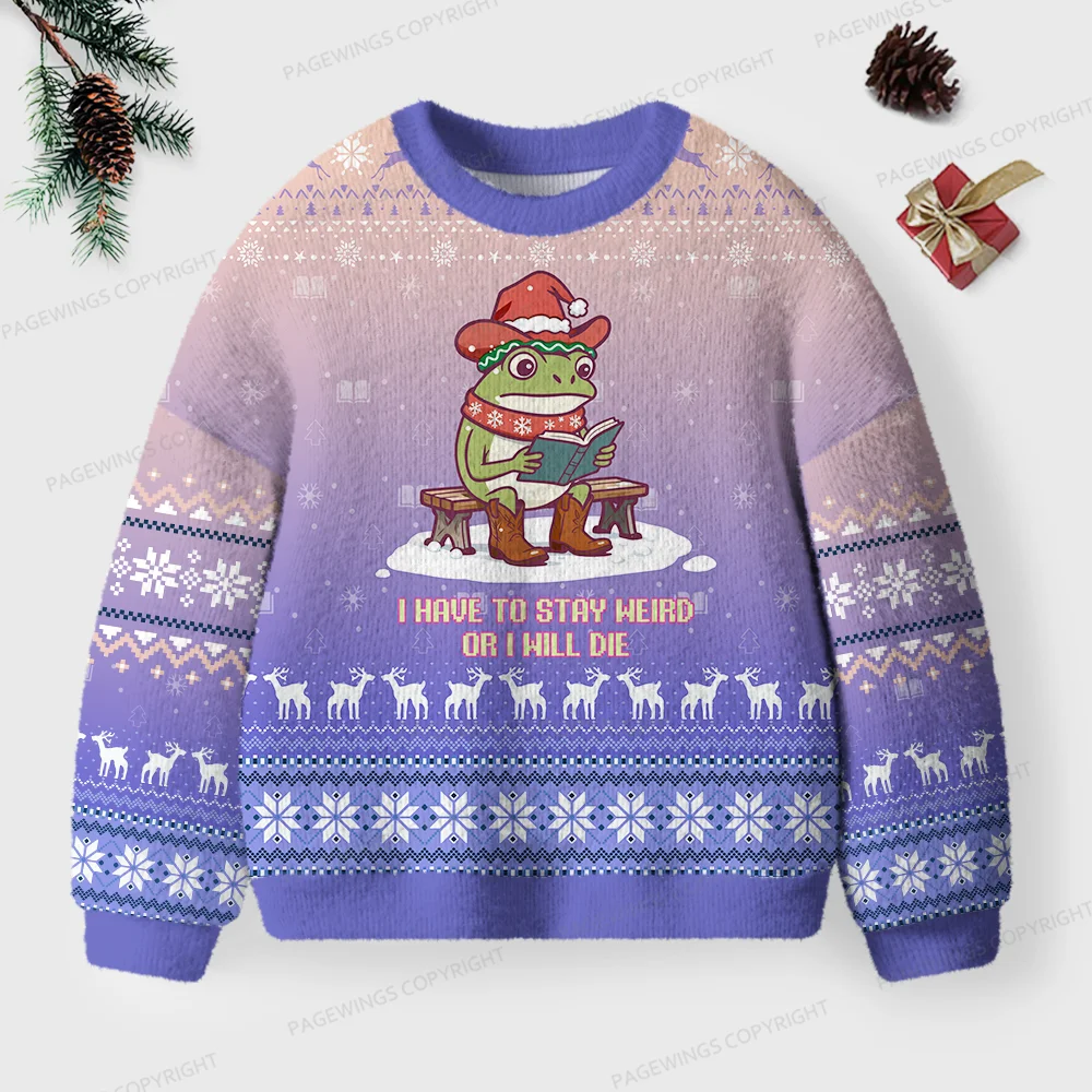 Pagewings I Have To Stay Weird Or I Will Die Unisex Ugly Knit Sweatshirt