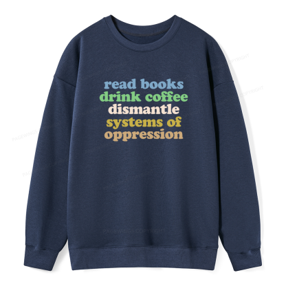 Pagewings Read Books Drink Coffee Dismantle Systems Unisex Classic Sweatshirt