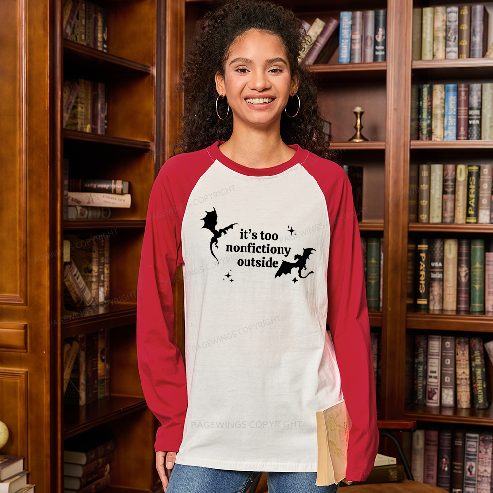 Pagewings It’s Too Nonfictiony Outside Long Sleeve Raglan T-shirt