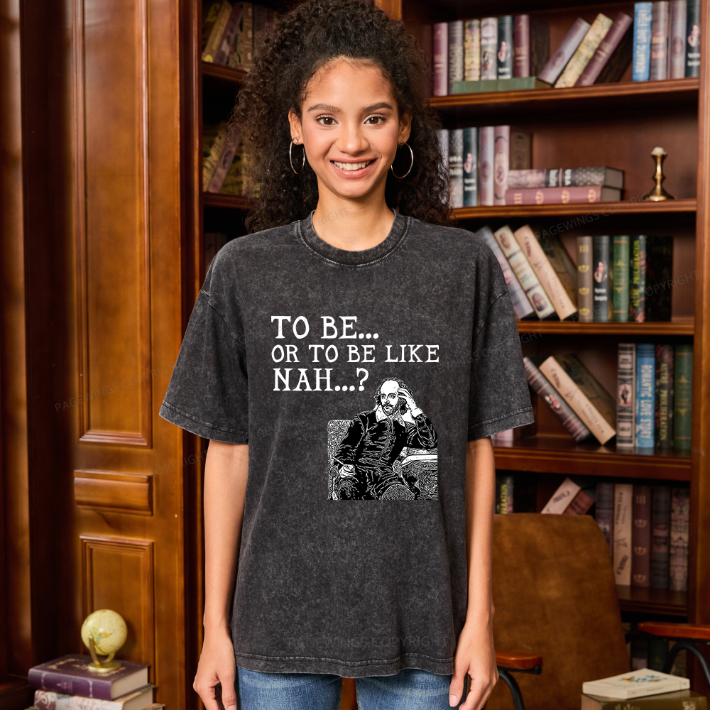 Pagewings To Be or To Be Like Nah Shakespeare Unisex Washed T-shirt