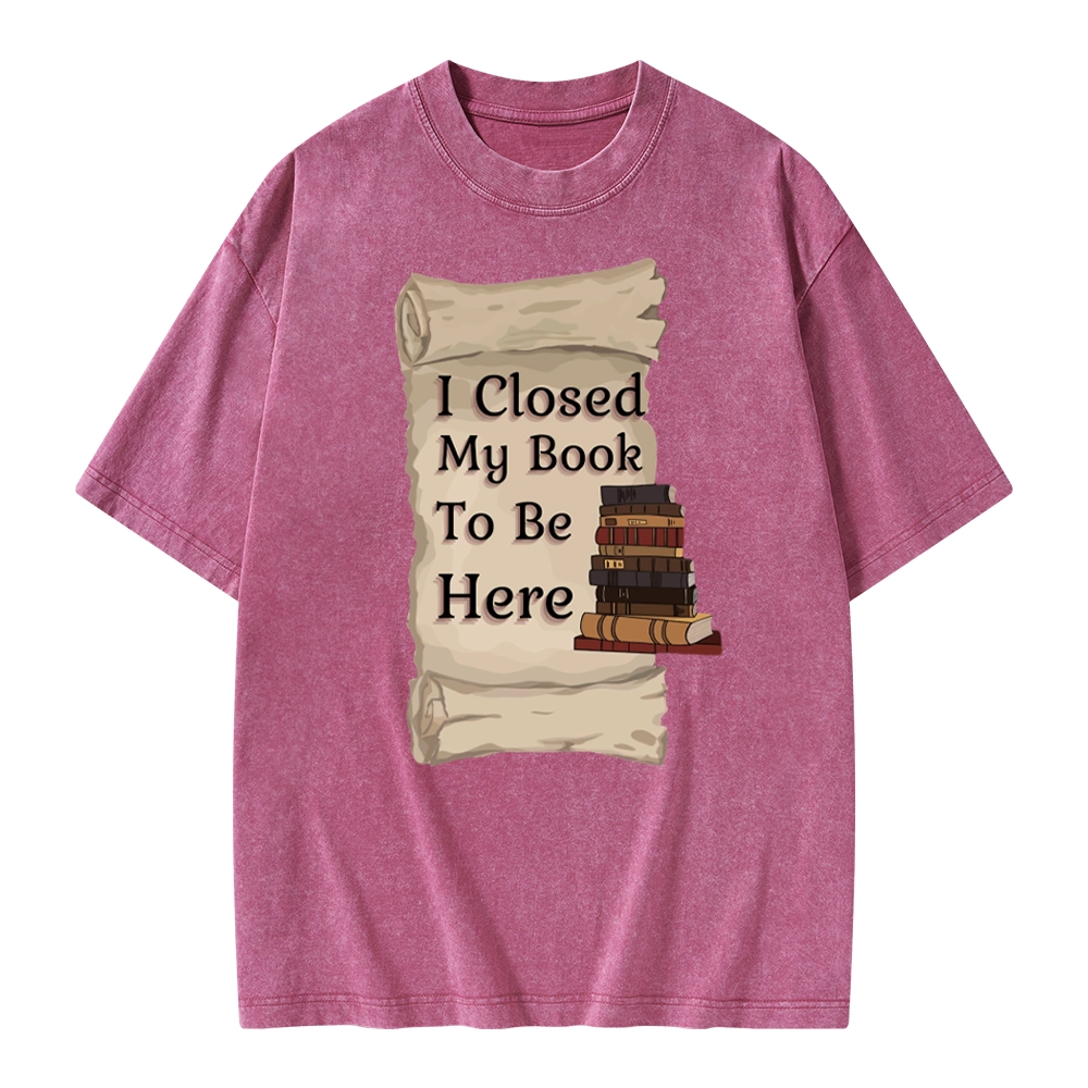 Pagewings I Closed My Book To Be Here Unisex Washed T-shirt