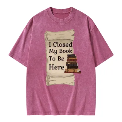 Pagewings I Closed My Book To Be Here Unisex Washed T-shirt