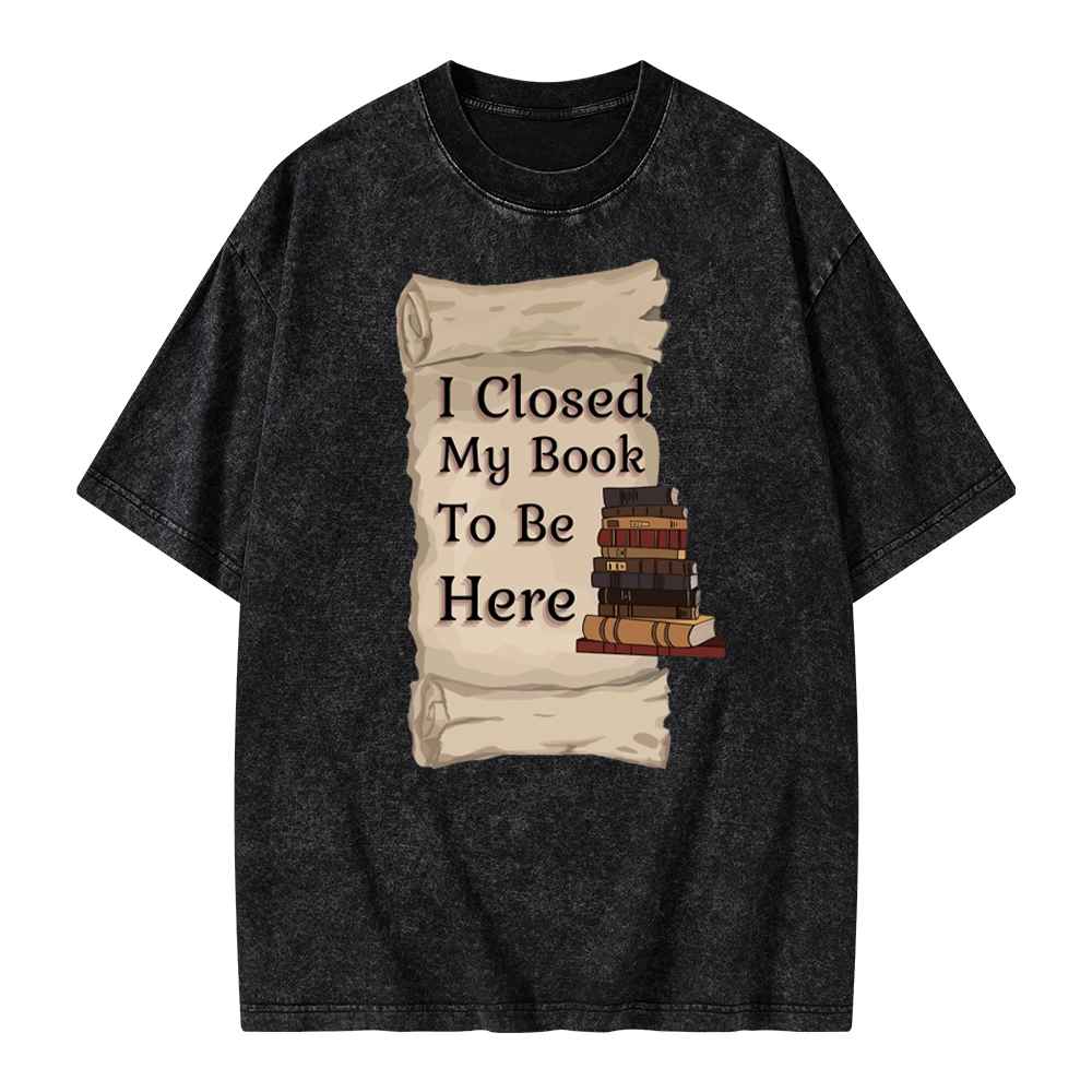 Pagewings I Closed My Book To Be Here Unisex Washed T-shirt