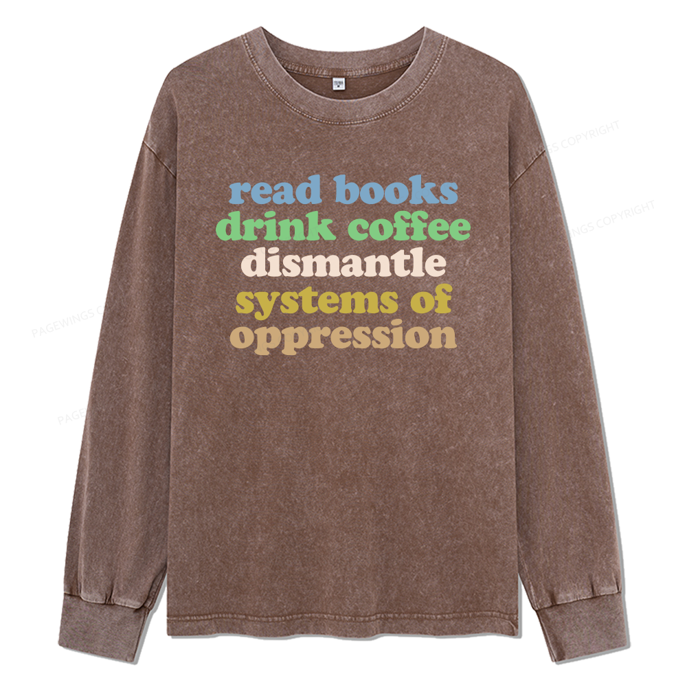 Pagewings Read Books Drink Coffee Dismantle Systems Unisex Washed Long Sleeve T-shirt