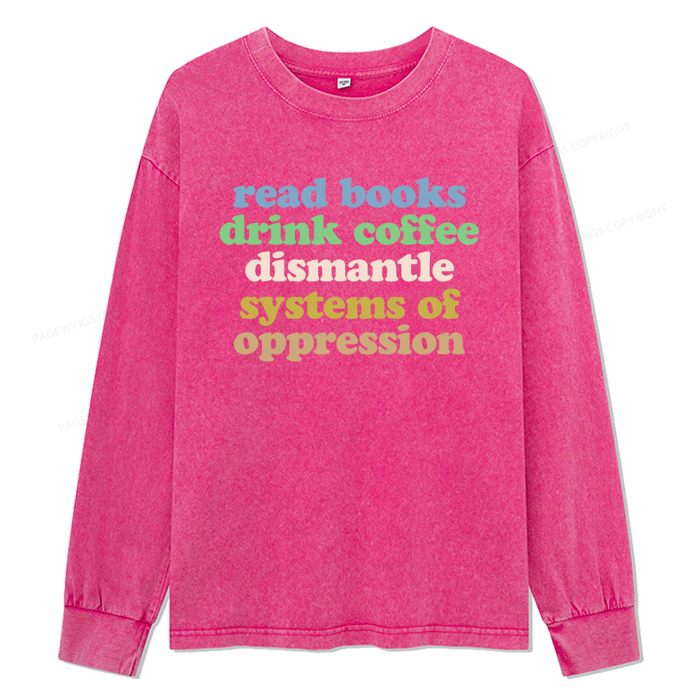 Pagewings Read Books Drink Coffee Dismantle Systems Unisex Washed Long Sleeve T-shirt