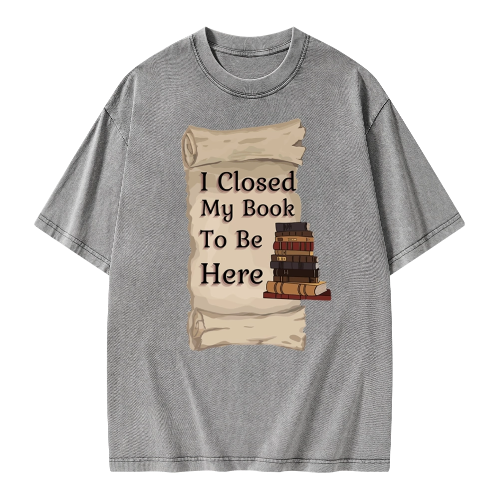Pagewings I Closed My Book To Be Here Unisex Washed T-shirt
