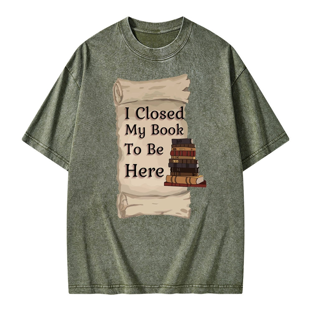 Pagewings I Closed My Book To Be Here Unisex Washed T-shirt