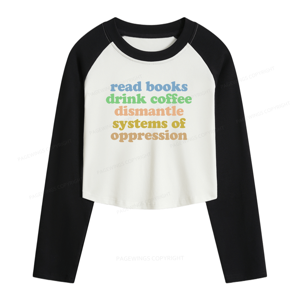 Pagewings Read Books Drink Coffee Dismantle Systems Women Long Sleeve Crop Raglan T-shirt