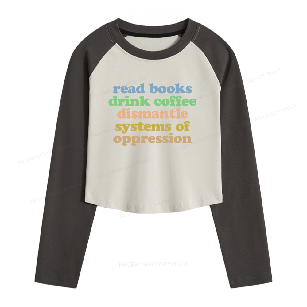 Pagewings Read Books Drink Coffee Dismantle Systems Women Long Sleeve Crop Raglan T-shirt