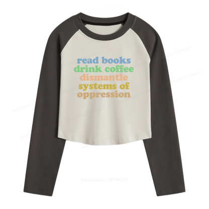 Pagewings Read Books Drink Coffee Dismantle Systems Women Long Sleeve Crop Raglan T-shirt