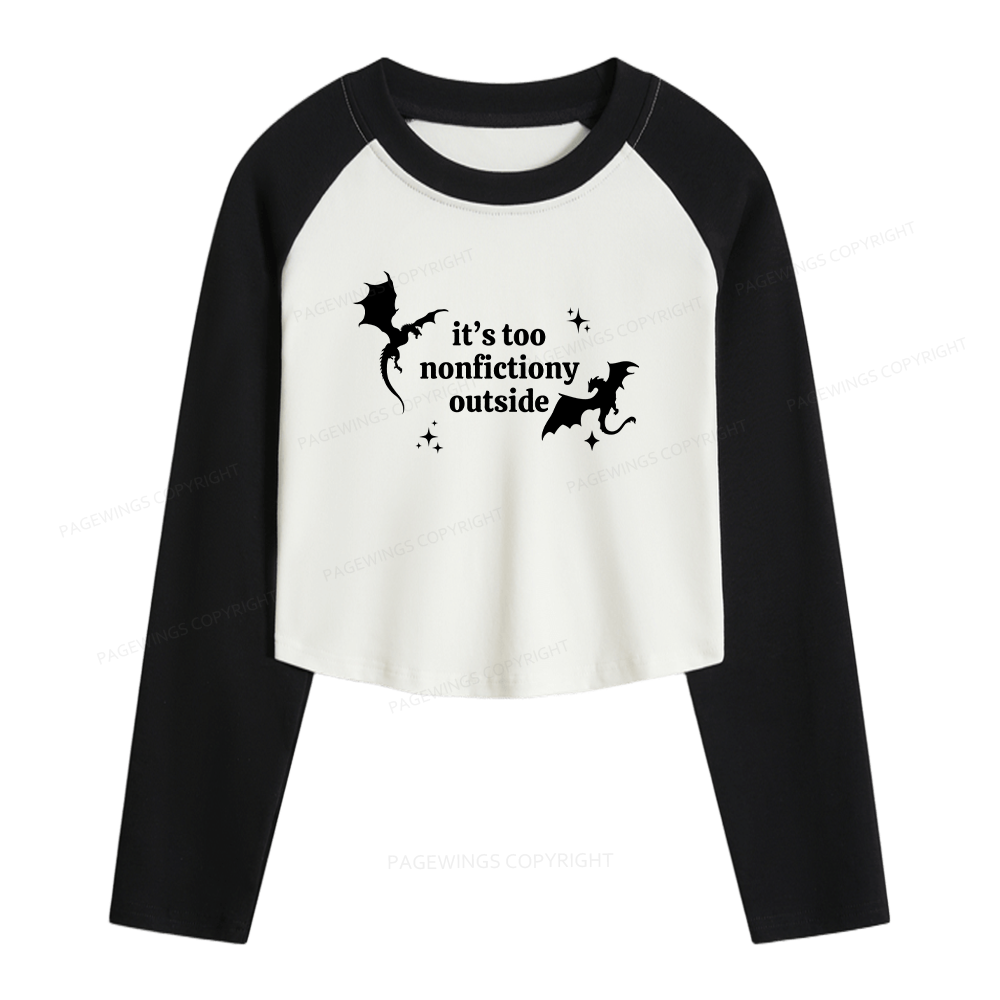 Pagewings It’s Too Nonfictiony Outside Women Long Sleeve Crop Raglan T-shirt