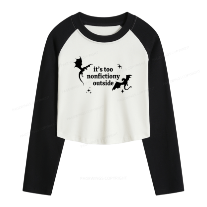 Pagewings It’s Too Nonfictiony Outside Women Long Sleeve Crop Raglan T-shirt
