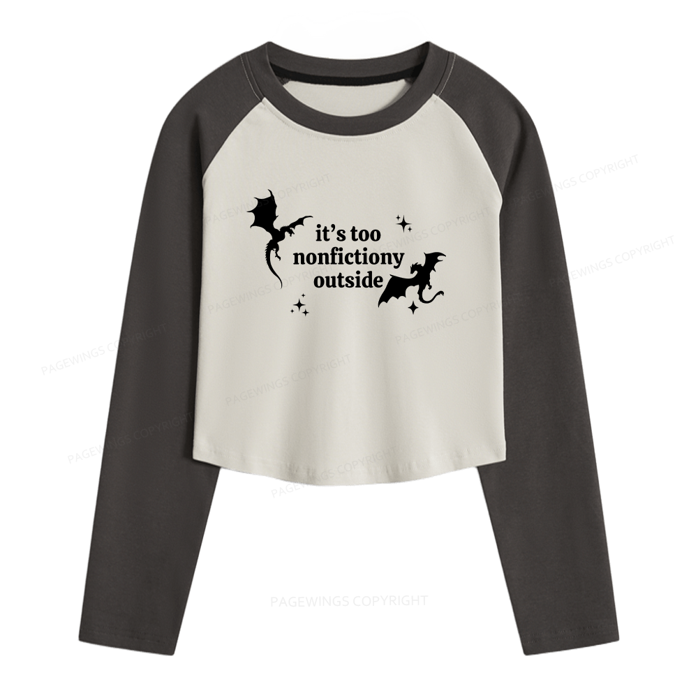 Pagewings It’s Too Nonfictiony Outside Women Long Sleeve Crop Raglan T-shirt