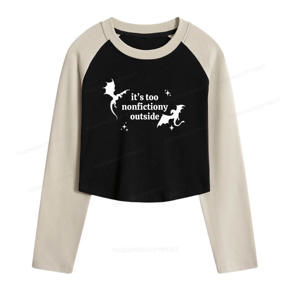 Pagewings It’s Too Nonfictiony Outside Women Long Sleeve Crop Raglan T-shirt