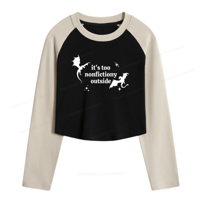 Pagewings It’s Too Nonfictiony Outside Women Long Sleeve Crop Raglan T-shirt