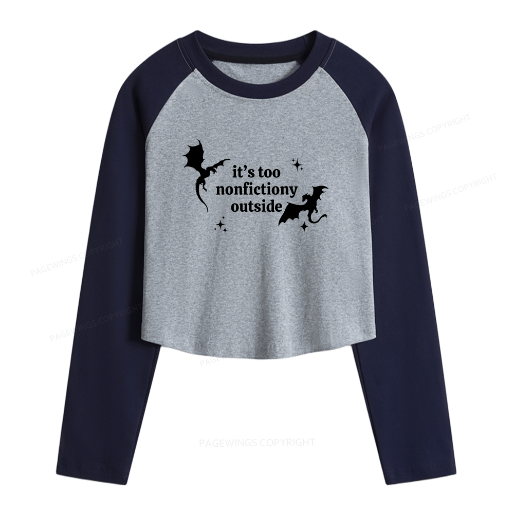 Pagewings It’s Too Nonfictiony Outside Women Long Sleeve Crop Raglan T-shirt