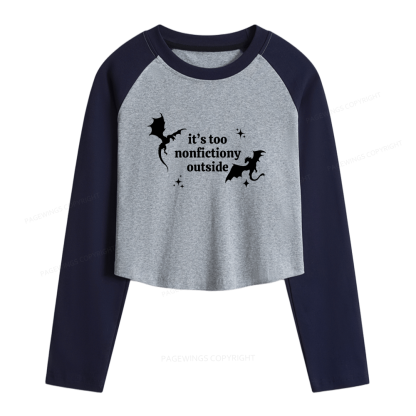 Pagewings It’s Too Nonfictiony Outside Women Long Sleeve Crop Raglan T-shirt