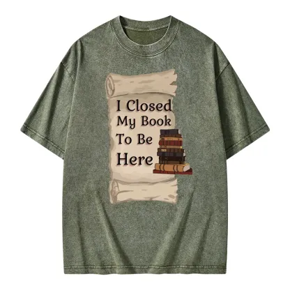Pagewings I Closed My Book To Be Here Unisex Washed T-shirt