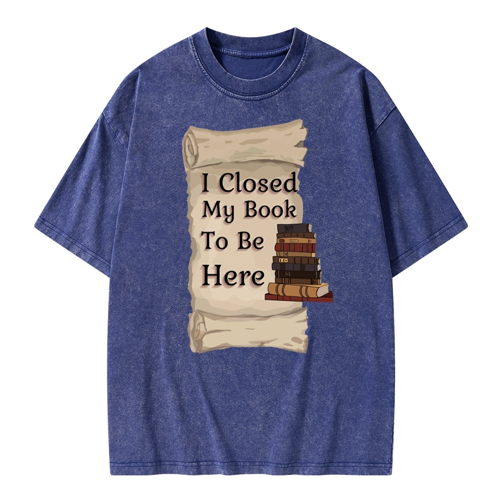 Pagewings I Closed My Book To Be Here Unisex Washed T-shirt