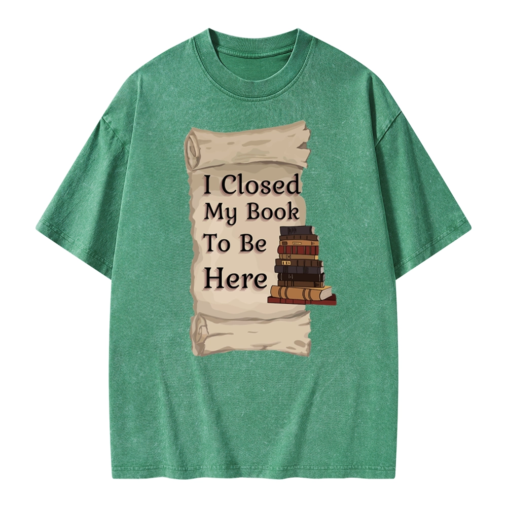 Pagewings I Closed My Book To Be Here Unisex Washed T-shirt