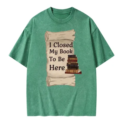 Pagewings I Closed My Book To Be Here Unisex Washed T-shirt