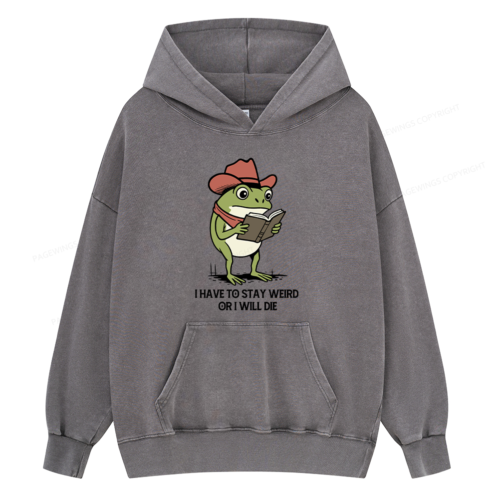 Pagewings I Have To Stay Weird  Or I Will Die Unisex Washed Hoodie
